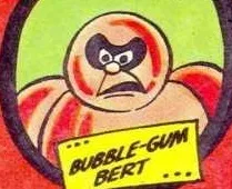 Bubble-Gum Bert