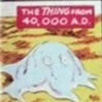 The Thing from 40,000 A.D.
