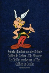 Asterix plaudert aus der Schule / Gallien in Gefahr / Die Skizzen: Le Ciel lui tombe sur la Tête Gallien in Gefahr