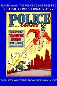 Plastic Man - The Police Comics Files Pt 2