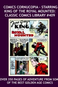 Comics Cornucopia - Starring King of the Royal Mounted