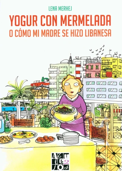 Cover of Yogur con Mermelada o Cómo Mi Madre Se Hizo Libanesa