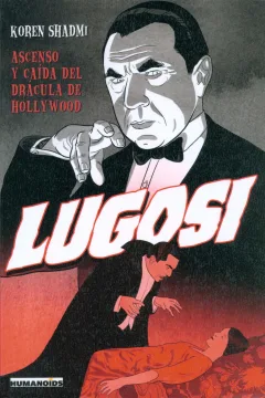 Lugosi. Ascenso y caída del drácula de Hollywood