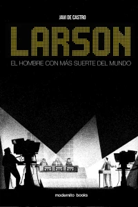 Larson. El hombre con Más suerte del mundo