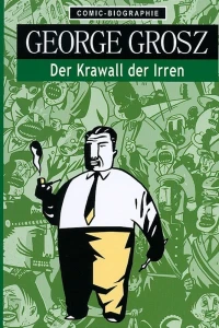 George Grosz: Der Krawall der Irren