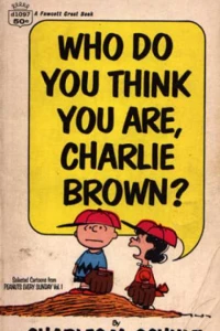 Who do you Think you are, Charlie Brown?
