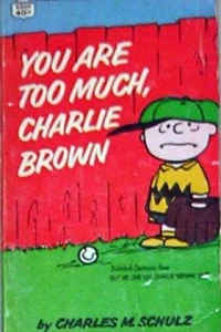 You Are Too Much, Charlie Brown