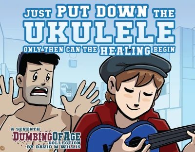 Cover of Just Put Down the Ukulele, Only Then Can the Healing Begin