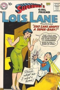 Featuring Lois Lane Adopts a Super-Baby! : That Child Has Super-Strength and X-Ray Vision. It's Superman When He Was a Babe of Steel! : Please Adopt Me-- I Need a Home!
