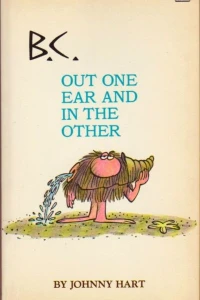B.C. Out One Ear and in the Other