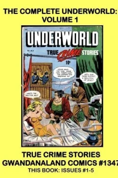 The Complete Underworld: Volume 1