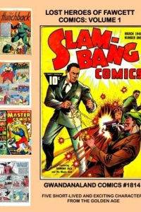 Lost Heroes of Fawcett Comics: Volume 1