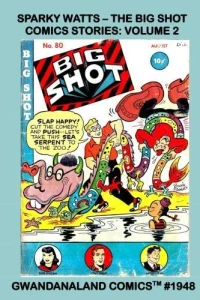 Sparky Watts - The Big Shot Comics Stories: Volume 2