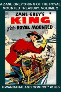 A Zane Grey's King of the Royal Mounted Treasury: Volume 2