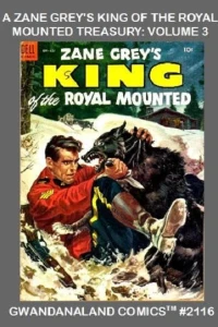 A Zane Grey's King of the Royal Mounted Treasury: Volume 3