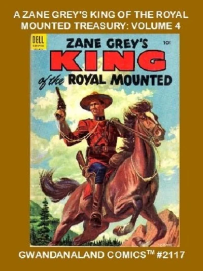 Cover of A Zane Grey's King of the Royal Mounted Treasury: Volume 4
