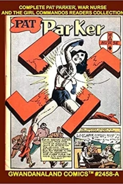 Complete Pat Parker, War Nurse And The Girl Commandos Readers Collection
