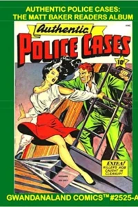 Authentic Police Cases: A Matt Baker Readers Album