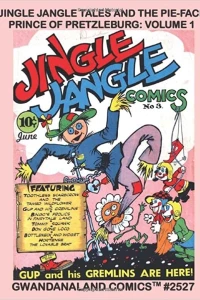 Jingle Jangle Tales And The Pie-Face Prince Of Pretzleburg: Volume 1