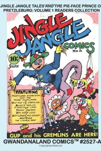 Jingle Jangle Tales And The Pie-Face Prince Of Pretzleburg: Volume 1 Readers Collection