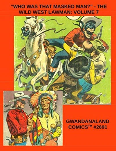 Cover of "Who Was That Masked Man?" - The Wild West Lawman: Volume 7