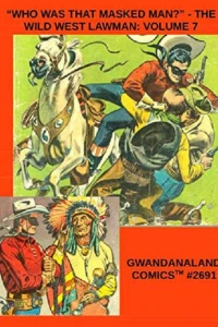 "Who Was That Masked Man?" - The Wild West Lawman: Volume 7