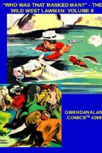"Who Was That Masked Man?" - The Wild West Lawman: Volume 8