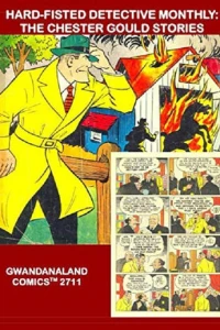 Hard-Fisted Detective Monthly: The Chester Gould Stories