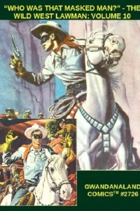 "Who Was That Masked Man?" - The Wild West Lawman: Volume 10
