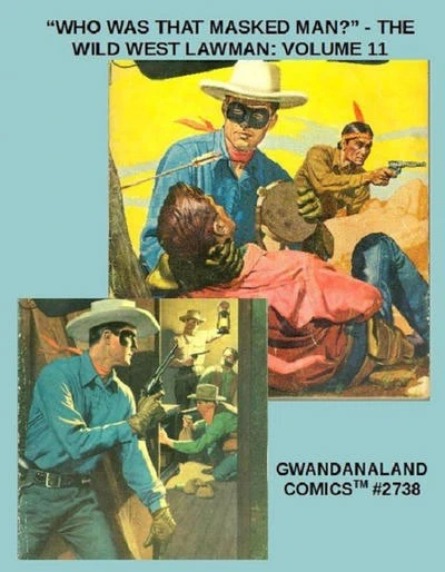 Cover of "Who Was That Masked Man?" - The Wild West Lawman: Volume 11