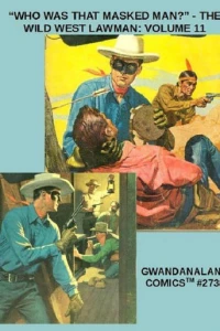 "Who Was That Masked Man?" - The Wild West Lawman: Volume 11