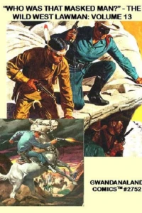 "Who Was That Masked Man?" - The Wild West Lawman: Volume 13