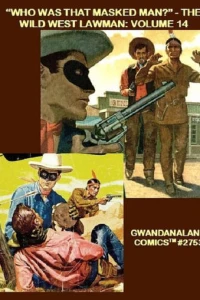 "Who Was That Masked Man?" - The Wild West Lawman: Volume 14