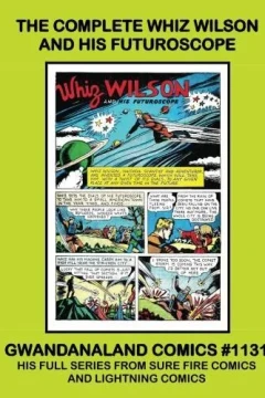 The Complete Whiz Wilson and His Futuroscope