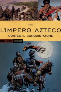 L'impero Azteco: Cortés il conquistatore