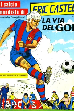 Il calcio mondiale di Eric Castel 1: La via del gol