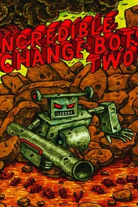 Incredible Change-Bots Two: The Vengeful Return of the Broken!