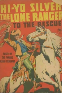 Hi-Yo Silver The Lone Ranger To The Rescue