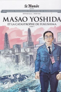Masao Yoshida et la Catastrophe de Fukushima Tome 1