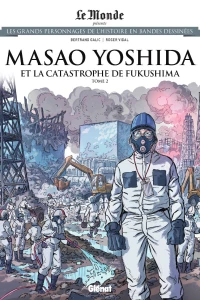 Masao Yoshida et la Catastrophe de Fukushima tome 2