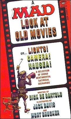 Cover of A Mad Look at Old Movies, or... Lights! Camera! Nausea! : a Selection of Socko Sentimental Satirical Scenarios