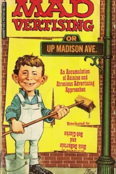 Mad Vertising or Up Madison Ave. an Accumulation of Asinine and Atrocious Advertising Approaches