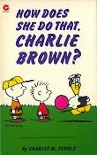 Cover of How Does She Do That, Charlie Brown?