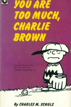 You Are Too Much, Charlie Brown
