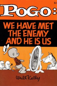 Pogo : We Have Met the Enemy and He Is Us