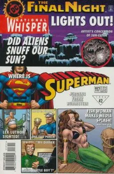Cover of The Final Night : National Whisper : Lights Out! Did Aliens Snuff Our Sun? Artist's Conception of Sun-Eater : Where Is Superman : Lex Luthor Sighted : Recipe: Bibbo's One-Two Punch!  Whitty: My Dinner With Turtle Boy! Fish Woman Makes Media Splash!