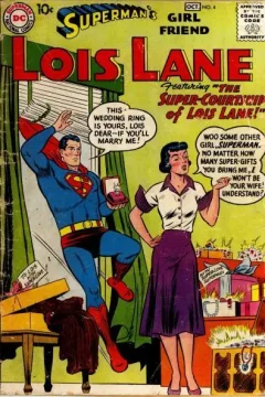 Featuring the Super-Courtship of Lois Lane : This Wedding Ring Is Yours, Lois Dear- If You'll Marry Me! : Woo Some Other Girl Superman. No Matter How  Many Super-Gifts You Bring Me, I Won't Be Your Wife! Understand?