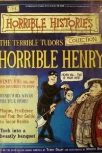 The Terrible Tudors: Horrible Henry