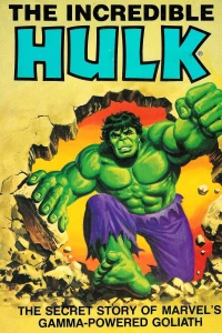 The Incredible Hulk: The Secret Story of Marvel's Gamma-Powered Goliath