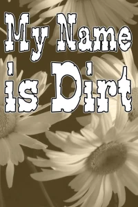 My Name is Dirt